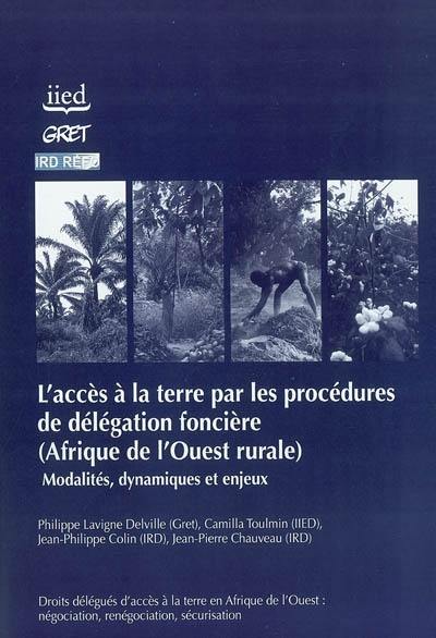 L'accès à la terre par les procédures de délégation foncière : Afrique de l'Ouest rurale, modalités, dynamiques et enjeux