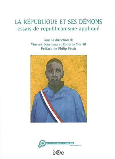 La République et ses démons : essais de républicanisme appliqué