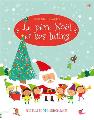 Le père Noël et ses lutins : avec plus de 300 autocollants