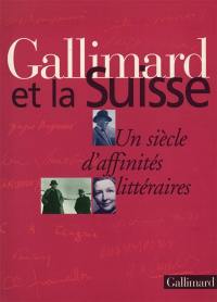 Gallimard et la Suisse : un siècle d'affinités littéraires : exposition de la Bibliothèque nationale suisse, Berne et des Éditions Gallimard, Paris