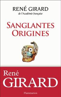 Sanglantes origines : entretiens avec Walter Burkert, Renato Rosaldo et Jonathan Z. Smith