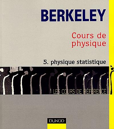 Cours de physique de Berkeley. Vol. 5. Physique statistique