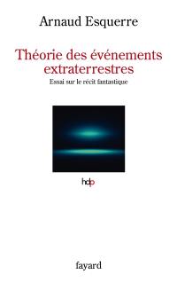 Théorie des événements extraterrestres : essai sur le récit fantastique