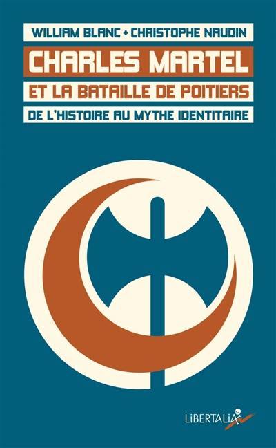 Charles Martel et la bataille de Poitiers : de l'histoire au mythe identitaire