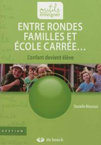 Entre rondes familles et école carrée... : l'enfant devient élève