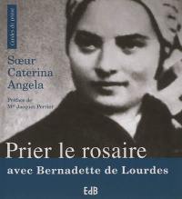 Prier le rosaire avec Bernadette de Lourdes