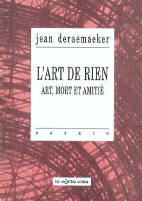 L'art de rien : art, mort et amitié