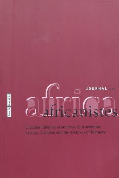 Journal des africanistes, n° 80. Création littéraire et archives de la mémoire : fascicule 1-2. Literary creation and the archives of memory