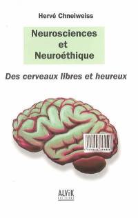 Neurosciences et neuroéthique : des cerveaux libres et heureux