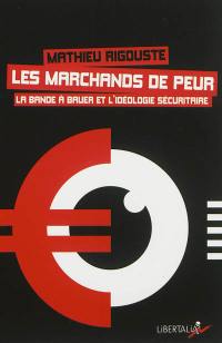 Les marchands de peur : la bande à Bauer et l'idéologie sécuritaire