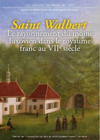 Les cahiers colombaniens, n° 2017. Saint Walbert : le rayonnement du moine luxovien dans le royaume franc au VIIe siècle