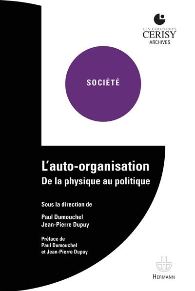 L'auto-organisation : de la physique au politique : actes du colloque de Cerisy-la-Salle, du 10 au 17 juin 1981