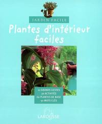 Plantes d'intérieur faciles : 10 grands gestes, 30 activités, 60 plantes de base, 50 mots clés