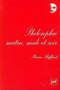 Philosophie, matin, midi et soir