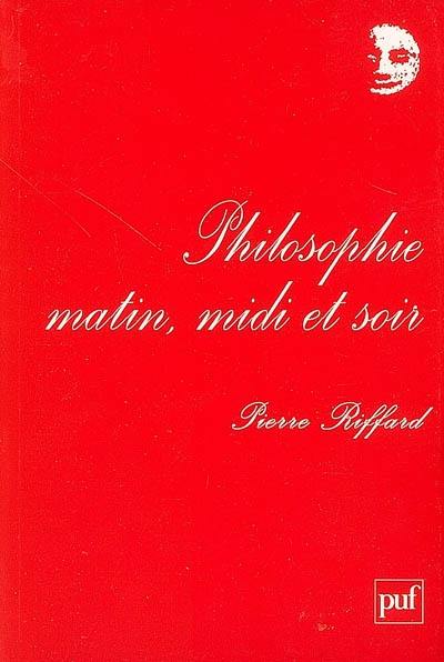 Philosophie, matin, midi et soir