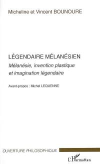 Légendaire mélanésien. Mélanésie, invention plastique et imagination légendaire