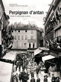 Perpignan d'antan : à travers la carte postale ancienne