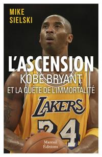 L'ascension Kobe Bryant et la quête de l'immortalité