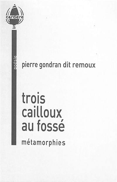 Trois cailloux au fossé : métamorphies