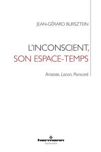 L'inconscient, son espace-temps : Aristote, Lacan, Poincaré