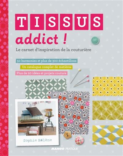 Tissus addict ! : le carnet d'inspiration de la couturière