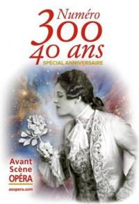 Avant-scène opéra (L'), n° 300. 40 ans : spécial anniversaire