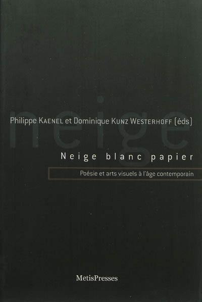 Neige blanc papier : poésie et arts visuels à l'âge contemporain