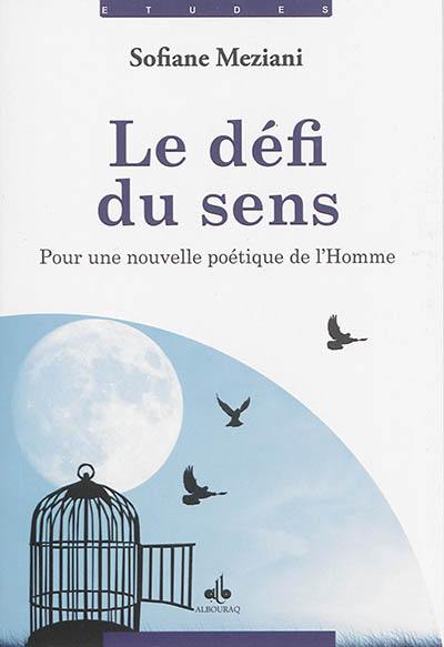 Le défi du sens : pour une nouvelle poétique de l'homme