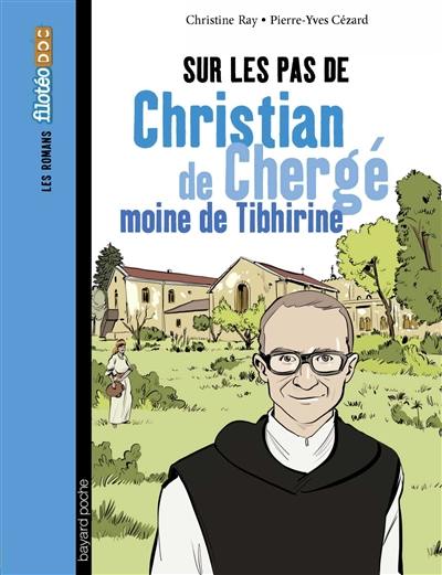 Sur les pas de Christian de Chergé, moine de Tibhirine