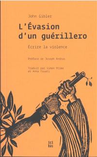 L'évasion d'un guérillero : écrire la violence