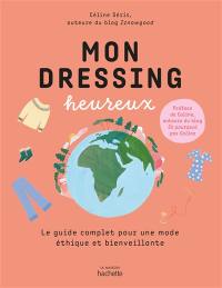 Mon dressing heureux : le guide complet pour une mode éthique et bienveillante