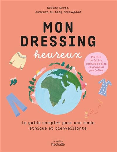 Mon dressing heureux : le guide complet pour une mode éthique et bienveillante