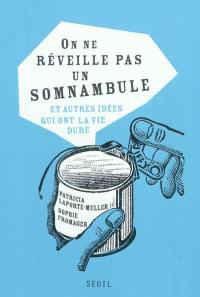 On ne réveille pas un somnambule : et autres idées qui ont la vie dure