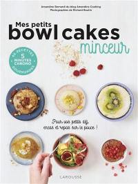 Mes petits bowl cakes minceur : pour vos petits déj, encas et repas sur le pouce !