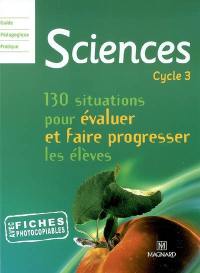 Sciences cycle 3 : 130 situations pour évaluer et faire progresser les élèves