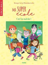 Ma super école. Vol. 1. C'est la rentrée !