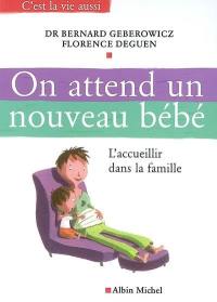 On attend un nouveau bébé : l'accueillir dans la famille