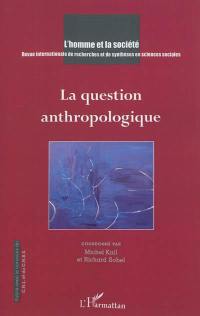 Homme et la société (L'), n° 181. La question anthropologique