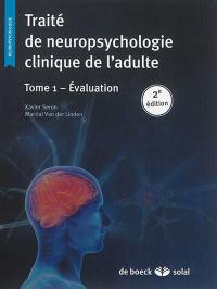 Traité de neuropsychologie clinique de l'adulte. Vol. 1. Evaluation