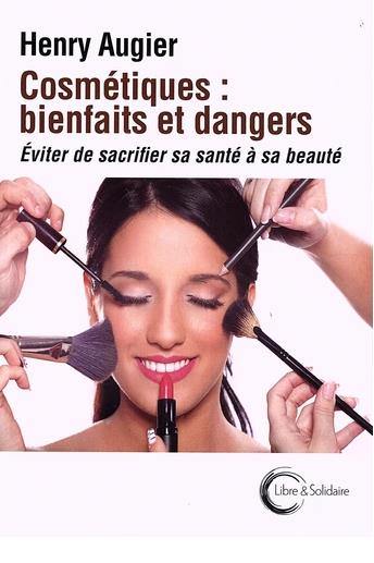 Cosmétiques : bienfaits et dangers : éviter de sacrifier sa santé à sa beauté