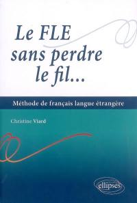 Le FLE sans perdre le fil : méthode de français langue étrangère