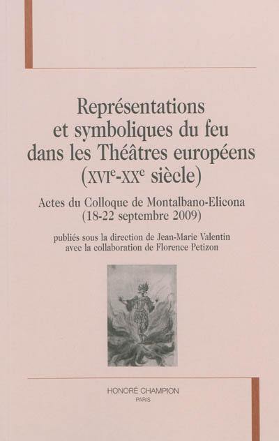 Représentations et symboliques du feu dans les théâtres européens (XVIe-XXe siècle) : actes du colloque de Montalbano-Elicona (18-22 septembre 2009)