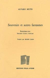 Souvenirs et autres fantasmes : entretiens avec Eduardo Garcia Aguilar