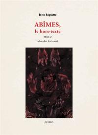 Abîmes, le hors-texte. Vol. 2. Ebauches littéraires