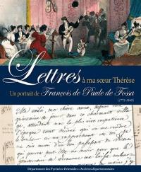 Lettres à ma soeur Thérèse : un portrait de François de Paule de Fossa (1775-1849)