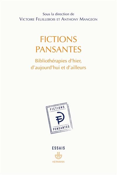 Fictions pansantes : bibliothérapies d'hier, d'aujourd'hui et d'ailleurs : essais