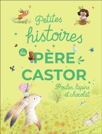 Petites histoires du Père Castor : poules, lapins et chocolats