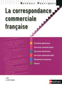 La correspondance commerciale française : conseils généraux, services commerciaux, services financiers, services administratifs, relations humaines, divers