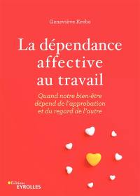 La dépendance affective au travail : quand notre bien-être dépend de l'approbation et du regard de l'autre