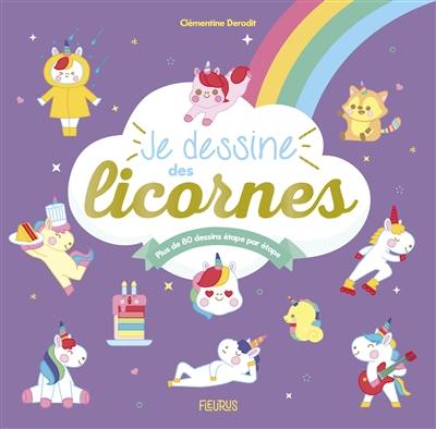 Je dessine des licornes : plus de 80 dessins étape par étape